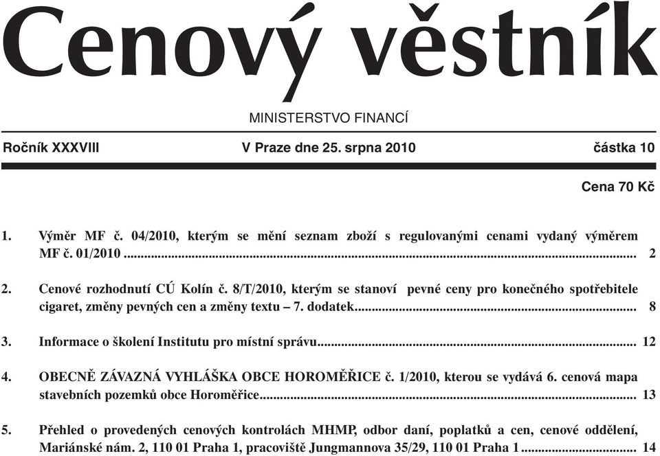 8/T/2010, kterým se stanoví pevné ceny pro konečného spotřebitele cigaret, změny pevných cen a změny textu 7. dodatek... 3. Informace o školení Institutu pro místní správu... 2 8 12 4.