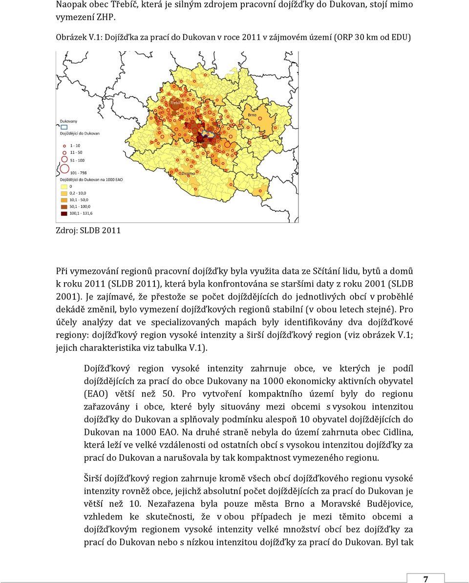 (SLDB 2011), která byla konfrontována se staršími daty z roku 2001 (SLDB 2001).