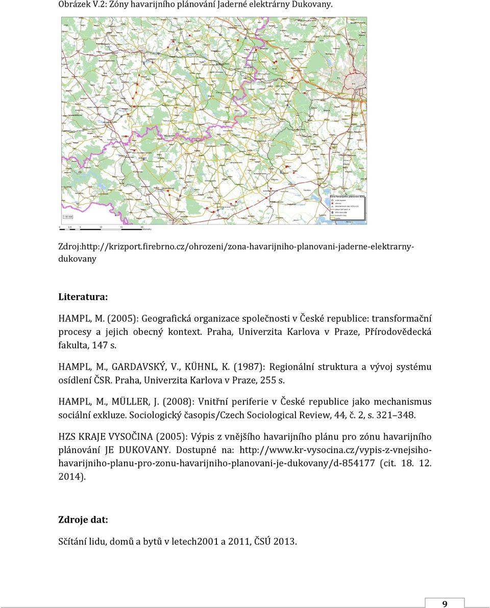 , KÜHNL, K. (1987): Regionální struktura a vývoj systému osídlení ČSR. Praha, Univerzita Karlova v Praze, 255 s. HAMPL, M., MÜLLER, J.