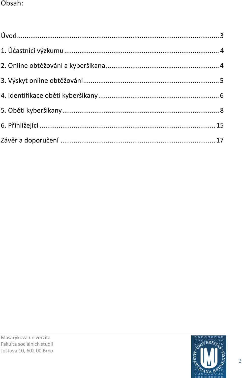 Výskyt online obtěžování...5 4.