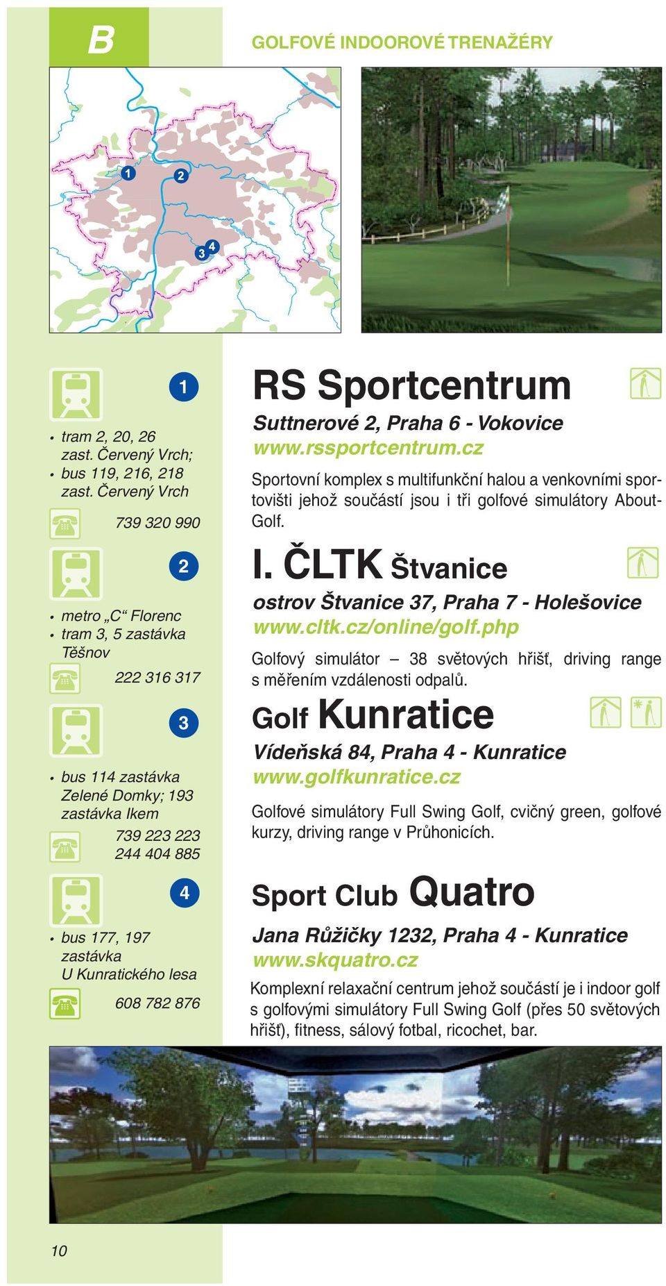 608 782 876 RS Sportcentrum Suttnerové 2, Praha 6 - Vokovice www.rssportcentrum.