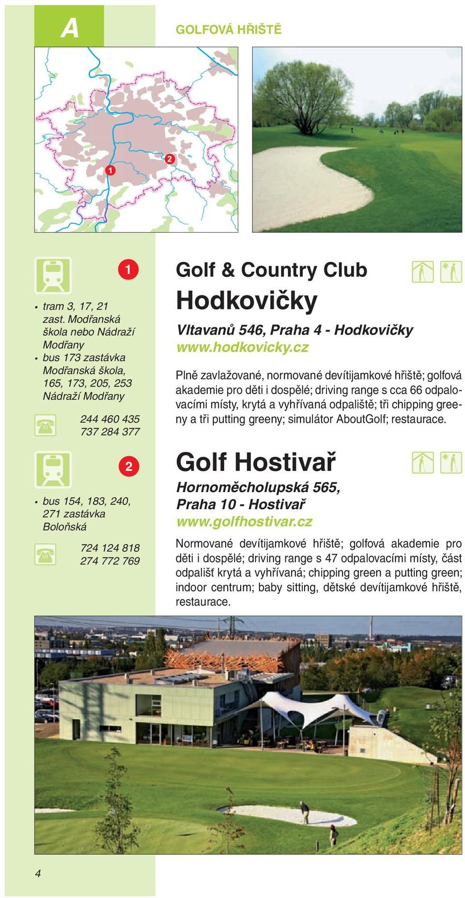 Golf & Country Club Hodkovičky Vltavanů 546, Praha 4 - Hodkovičky www.hodkovicky.