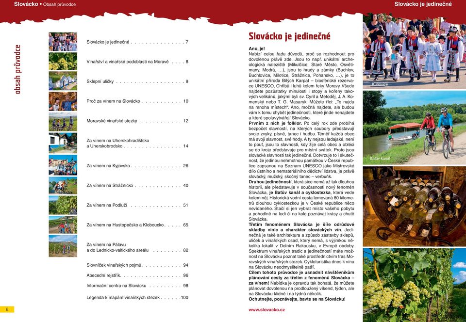 ............ 40 Za vínem na Podluží............... 51 Za vínem na Hustopečsko a Kloboucko..... 65 Za vínem na Pálavu a do Lednicko-valtického areálu......... 82 Slovníček vinařských pojmů.