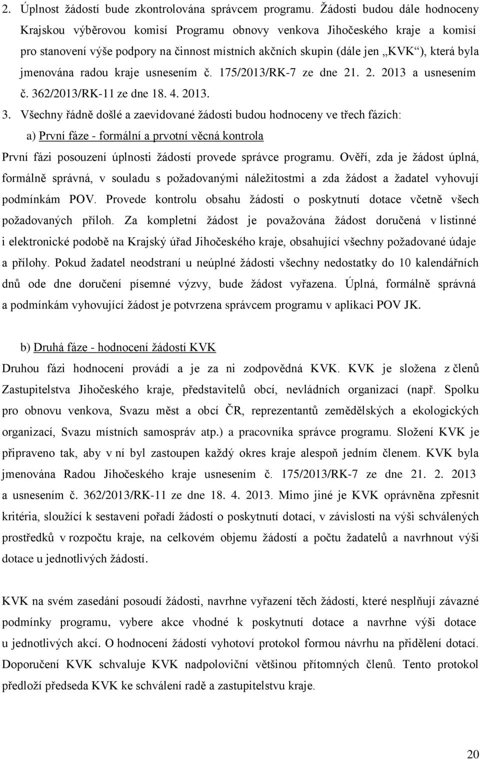 jmenována radou kraje usnesením č. 175/2013/RK-7 ze dne 21. 2. 2013 a usnesením č. 36
