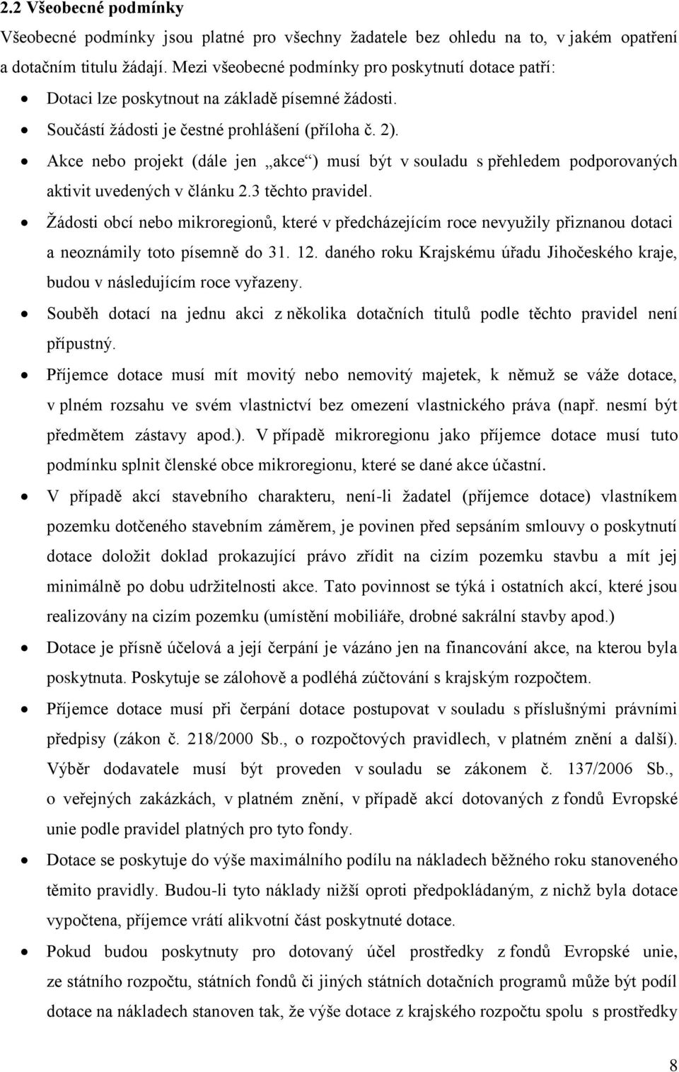 Akce nebo projekt (dále jen akce ) musí být v souladu s přehledem podporovaných aktivit uvedených v článku 2.3 těchto pravidel.