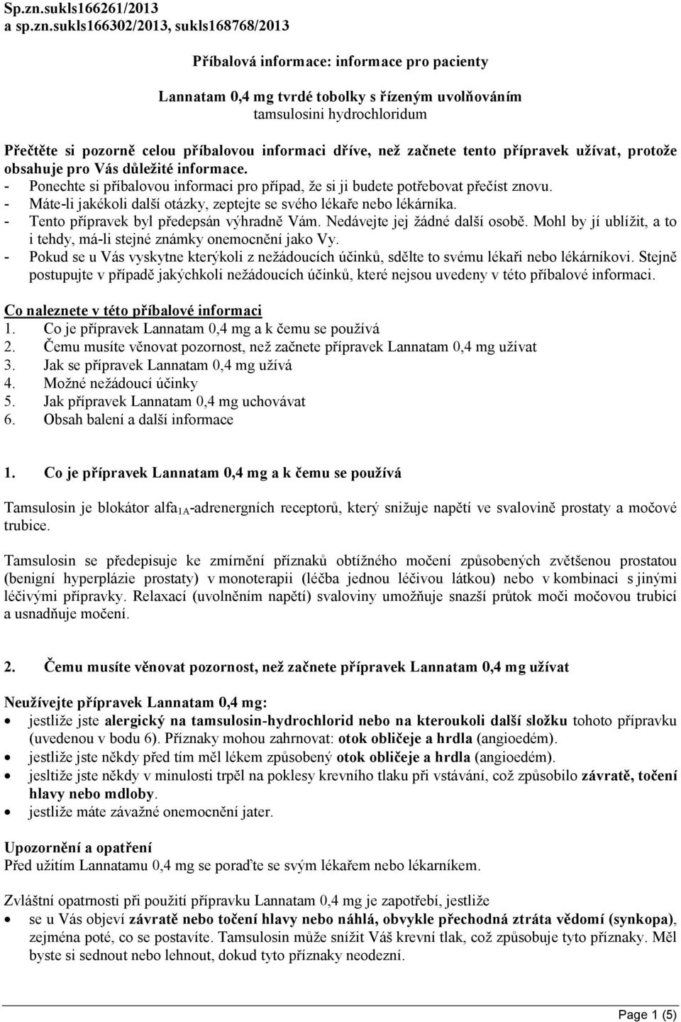 sukls166302/2013, sukls168768/2013 Příbalová informace: informace pro pacienty Lannatam 0,4 mg tvrdé tobolky s řízeným uvolňováním tamsulosini hydrochloridum Přečtěte si pozorně celou příbalovou