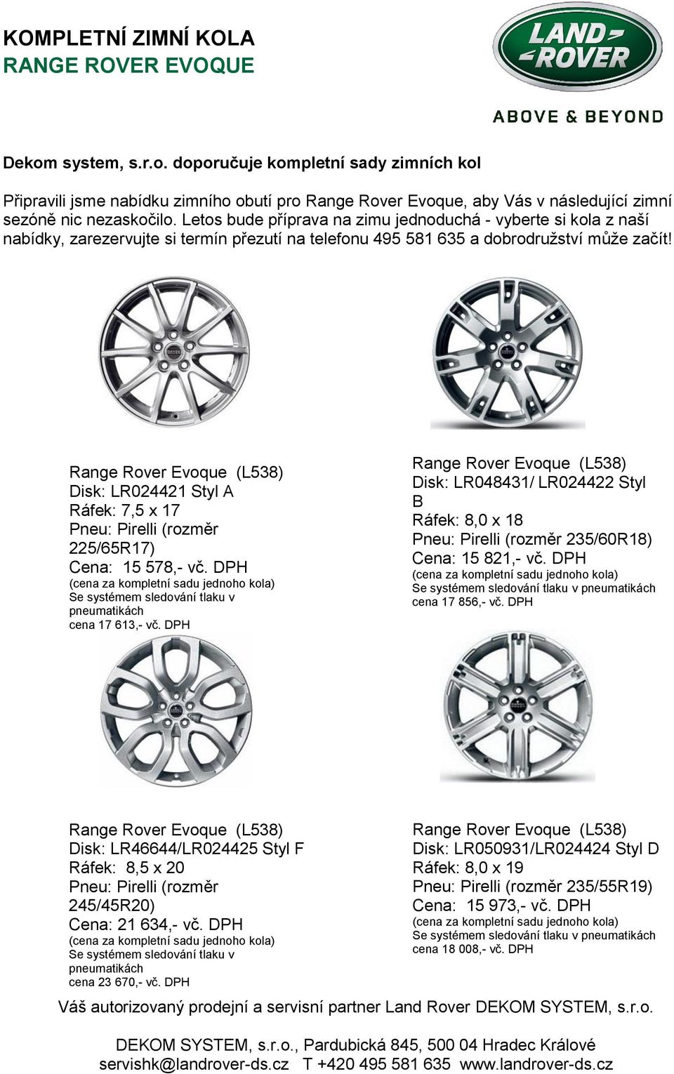 doporučuje kompletní sady zimních kol Připravili jsme nabídku zimního obutí pro Range Rover Evoque, aby Vás v následující zimní Disk: LR024421 Styl A Ráfek: 7,5 x 17 225/65R17) Cena: 15