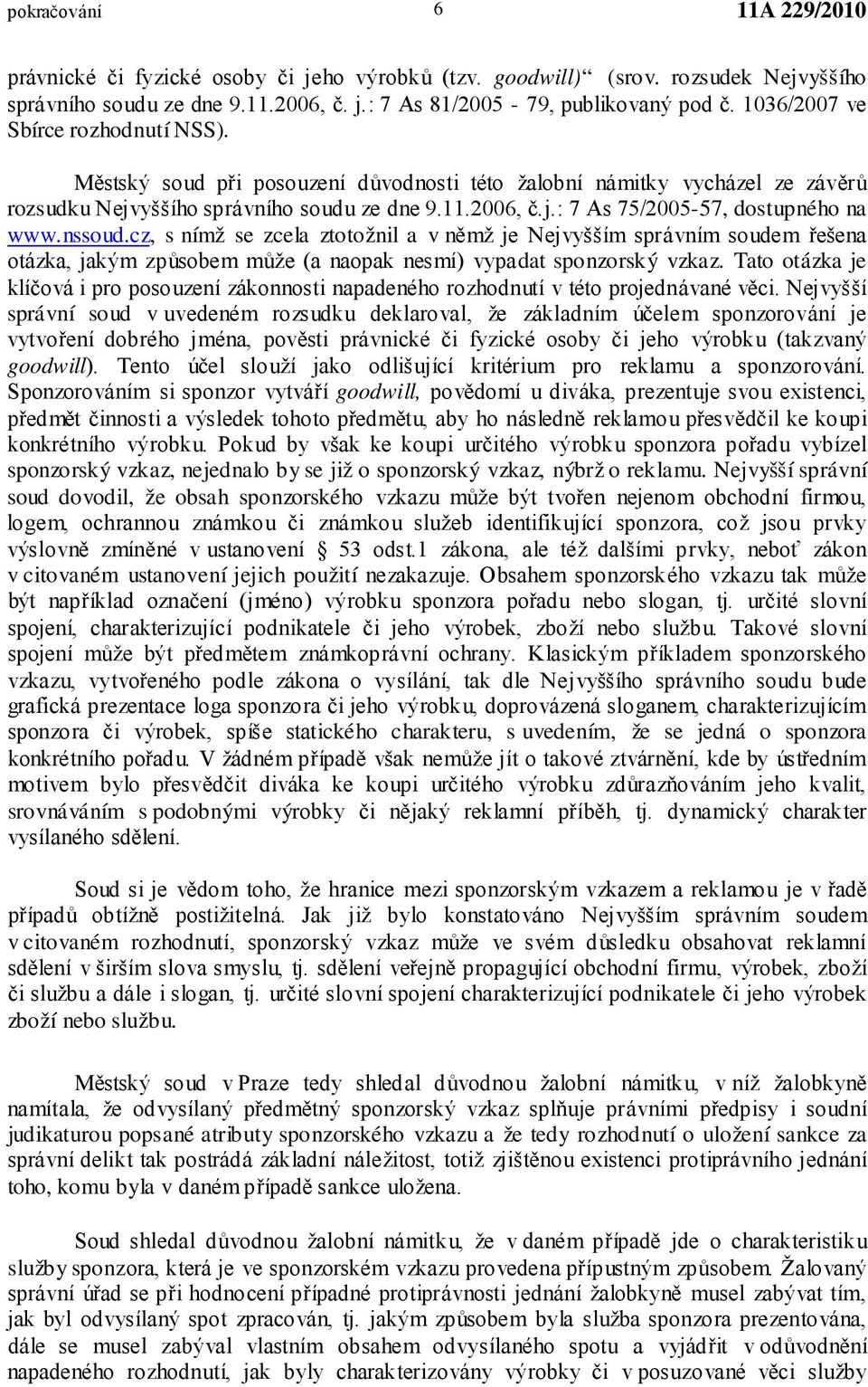 nssoud.cz, s nímž se zcela ztotožnil a v němž je Nejvyšším správním soudem řešena otázka, jakým způsobem může (a naopak nesmí) vypadat sponzorský vzkaz.