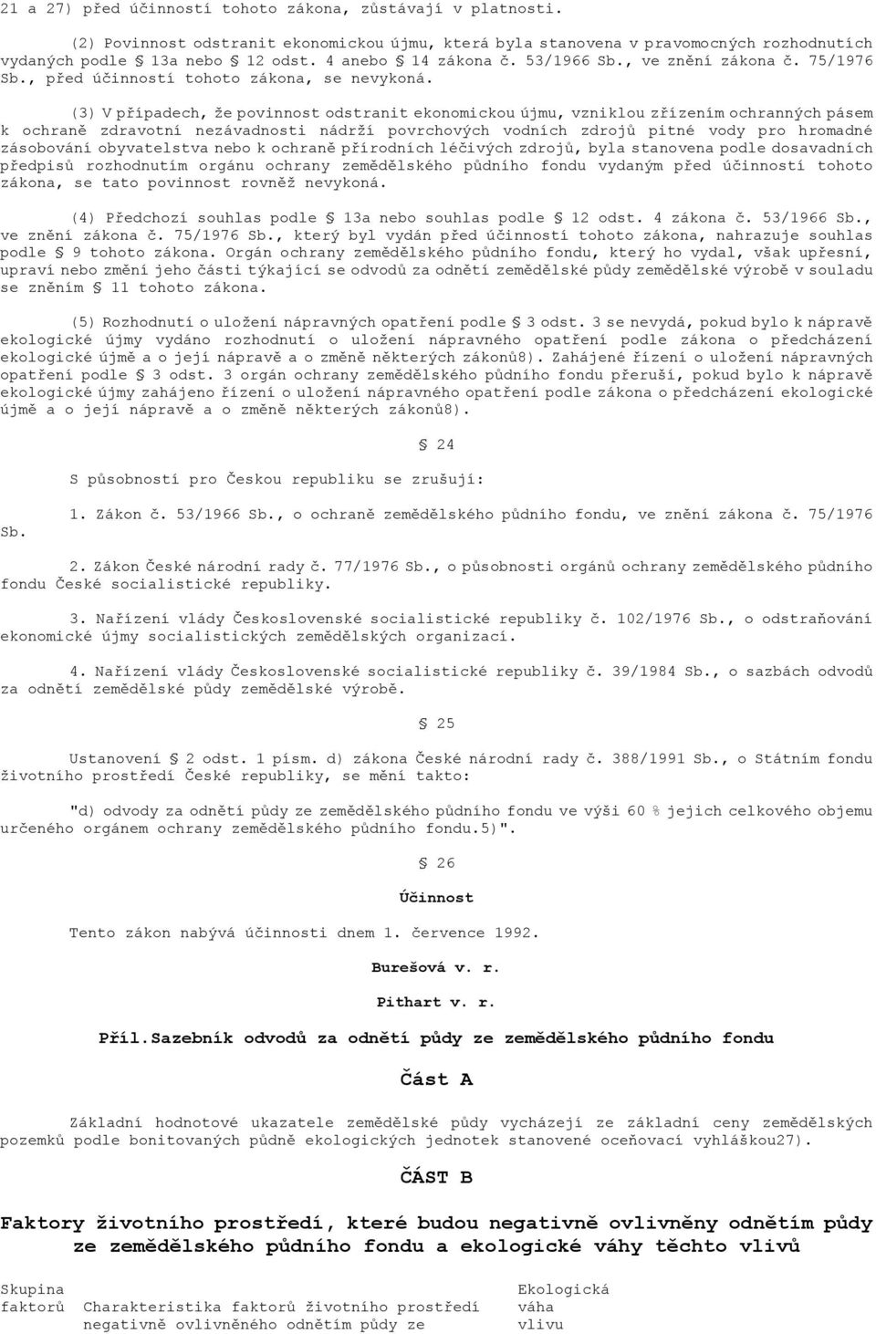 (3) V případech, že povinnost odstranit ekonomickou újmu, vzniklou zřízením ochranných pásem k ochraně zdravotní nezávadnosti nádrží povrchových vodních zdrojů pitné vody pro hromadné zásobování