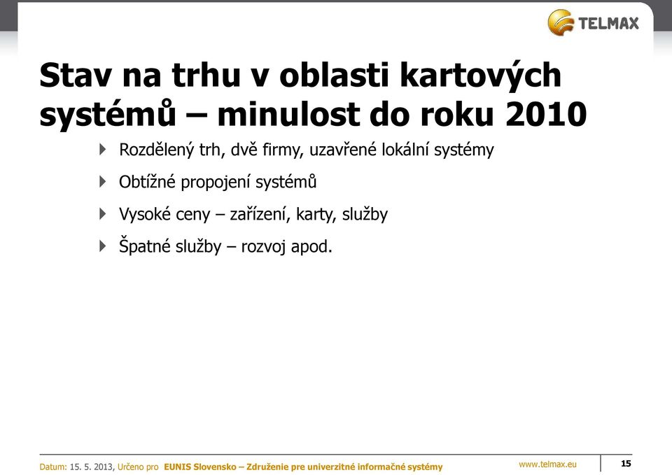 systémy Obtížné propojení systémů Vysoké ceny