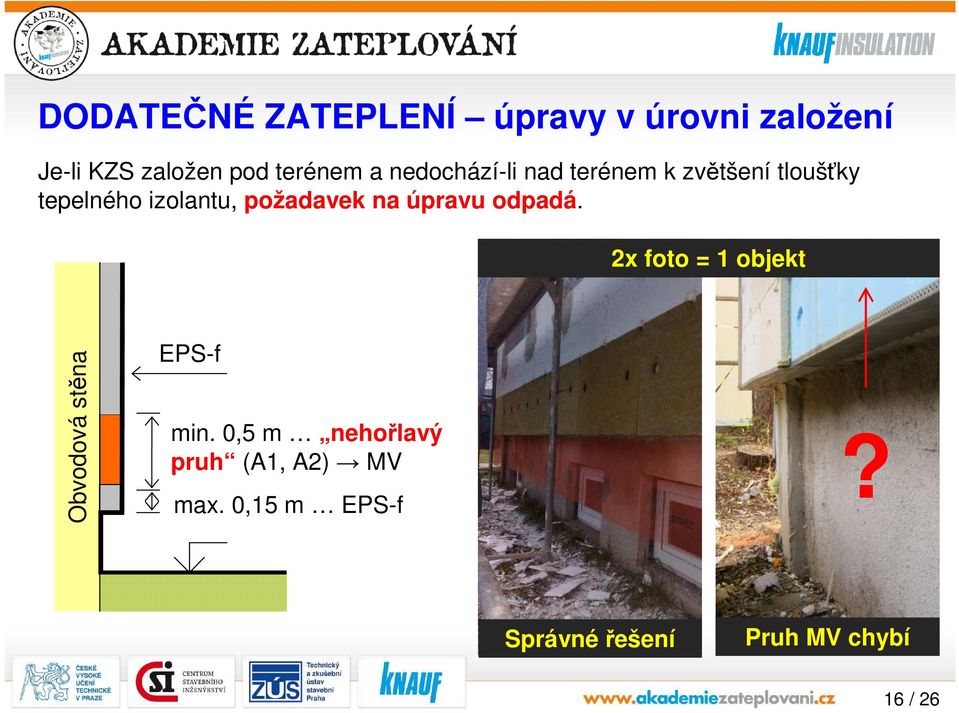 požadavek na úpravu odpadá. 2x foto = 1 objekt Obvodová stěna EPS-f min.