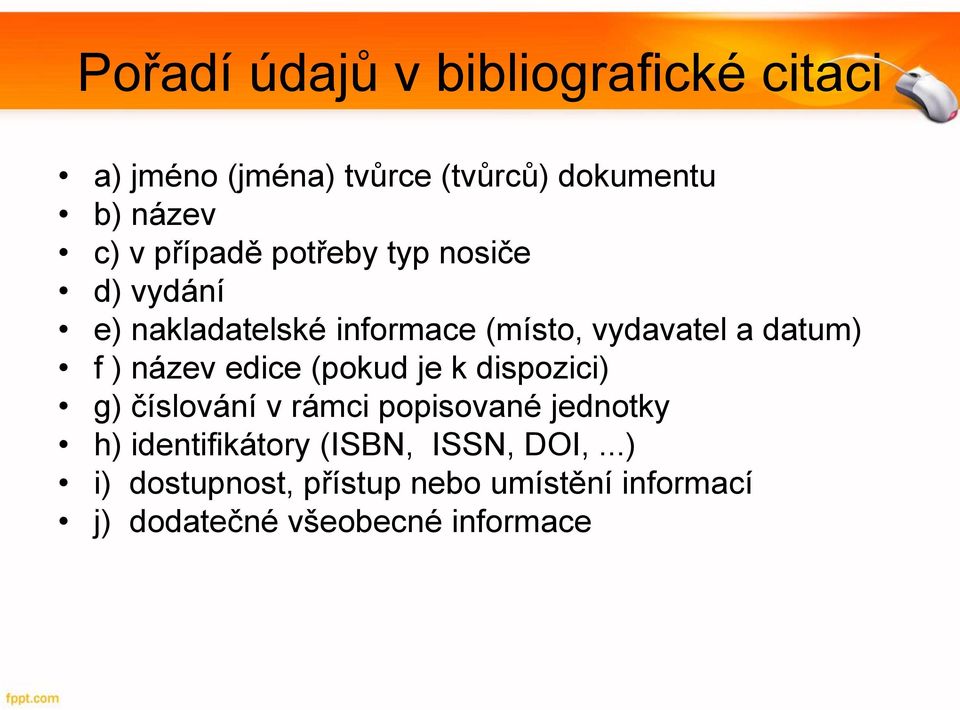 název edice (pokud je k dispozici) g) číslování v rámci popisované jednotky h) identifikátory