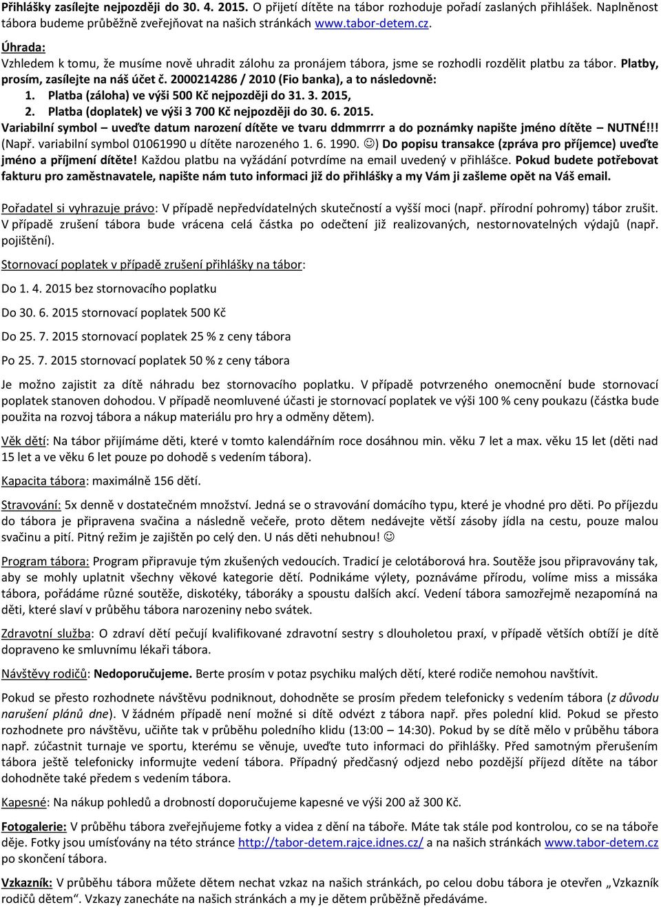 2000214286 / 2010 (Fio banka), a to následovně: 1. Platba (záloha) ve výši 500 Kč nejpozději do 31. 3. 2015,