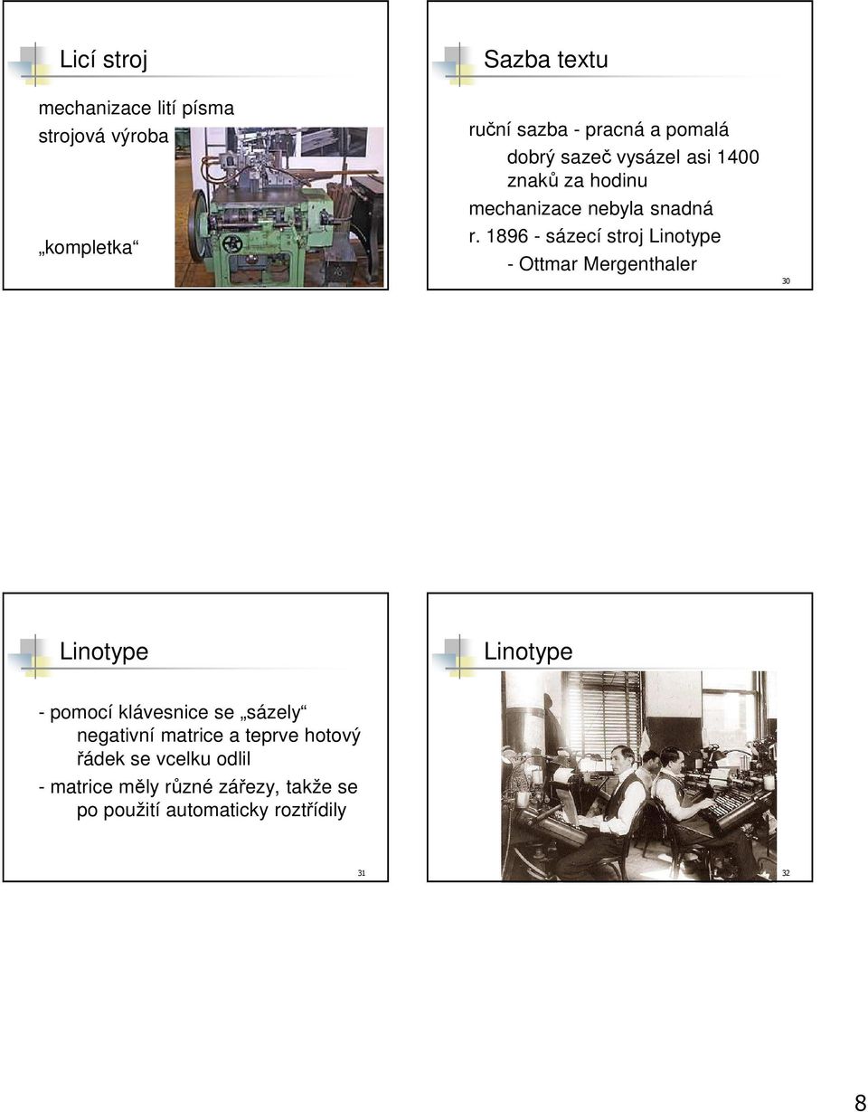 1896 - sázecí stroj Linotype - Ottmar Mergenthaler 30 Linotype Linotype - pomocí klávesnice se sázely