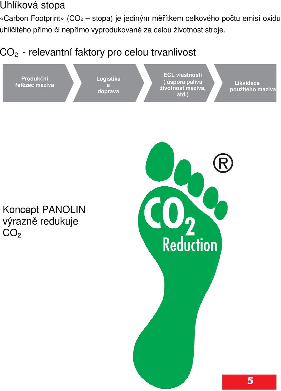 CO 2 - relevantní faktory pro celou trvanlivost Produkční řetězec maziva Logistika a doprava