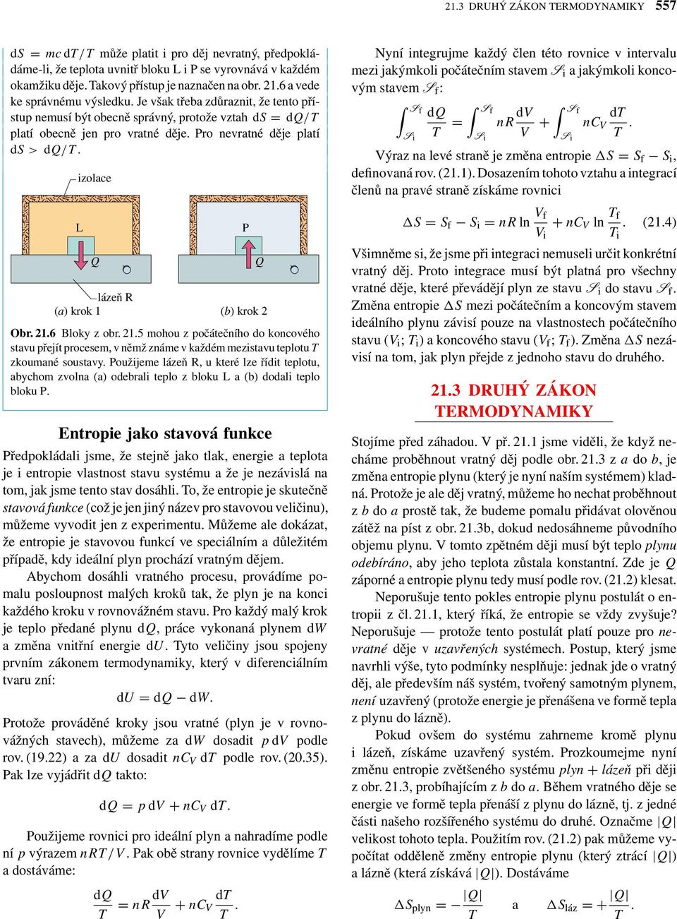 izolace ; ; L P ; ; Q Q ; ; lázeň R (a)krok1 (b)krok2 Obr. 21.6 Bloky z obr. 21.5 mohou z očátečního do koncového stavu řejít rocesem, v němž známe v každém mezistavu telotu T zkoumané soustavy.