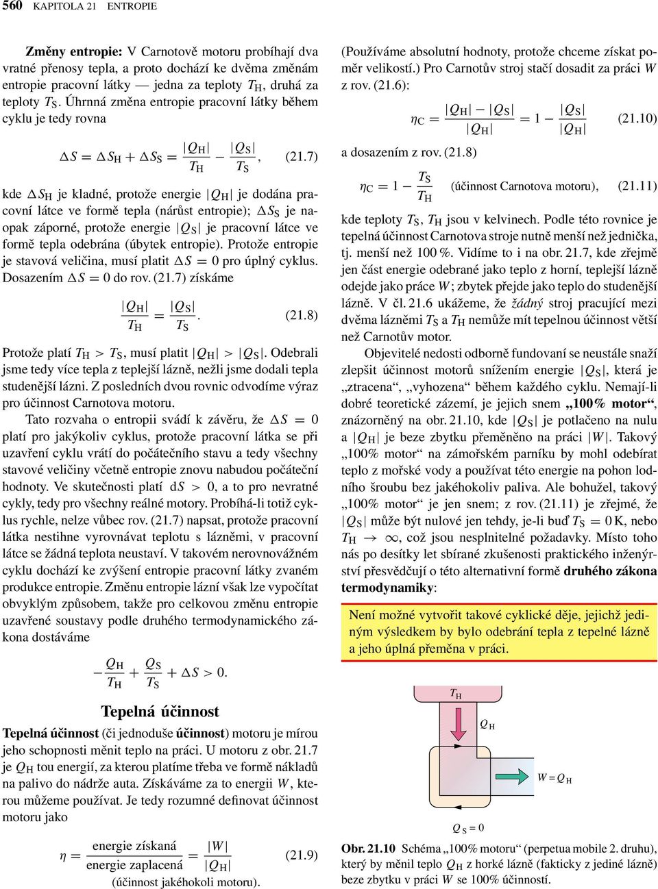 7) kde S H je kladné, rotože energie Q H je dodána racovní látce ve formě tela (nárůst entroie); S S je naoak záorné, rotože energie Q S je racovní látce ve formě tela odebrána (úbytek entroie).