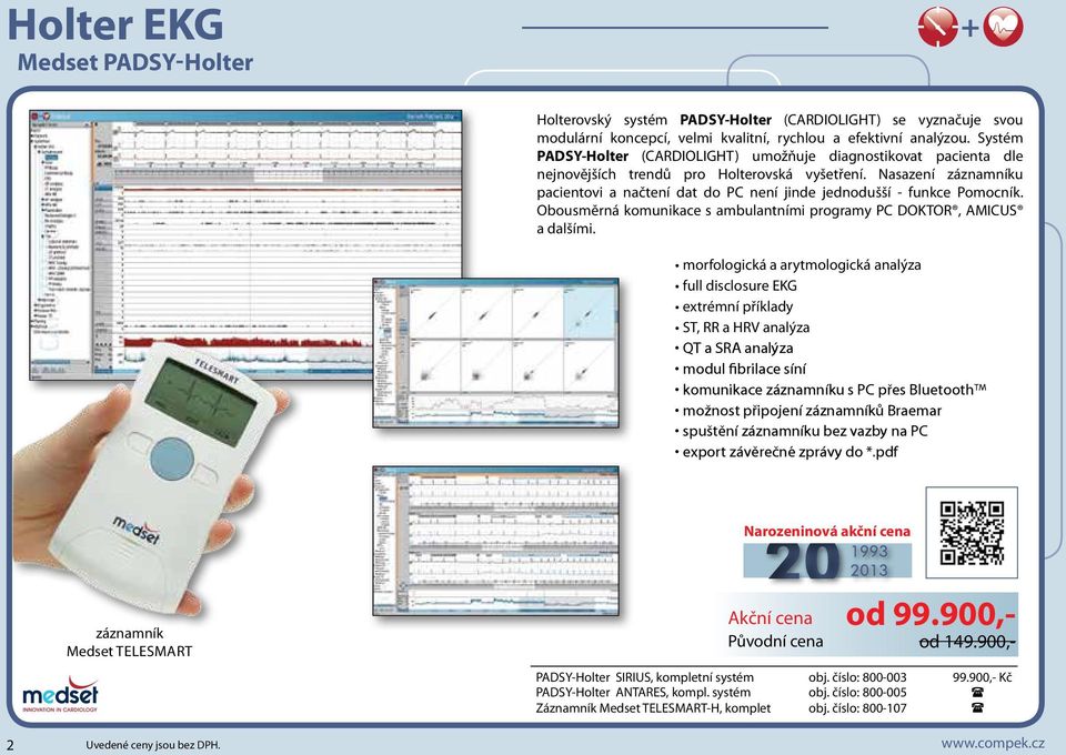 Nasazení záznamníku pacientovi a načtení dat do PC není jinde jednodušší - funkce Pomocník. Obousměrná komunikace s ambulantními programy PC DOKTOR, AMICUS a dalšími.