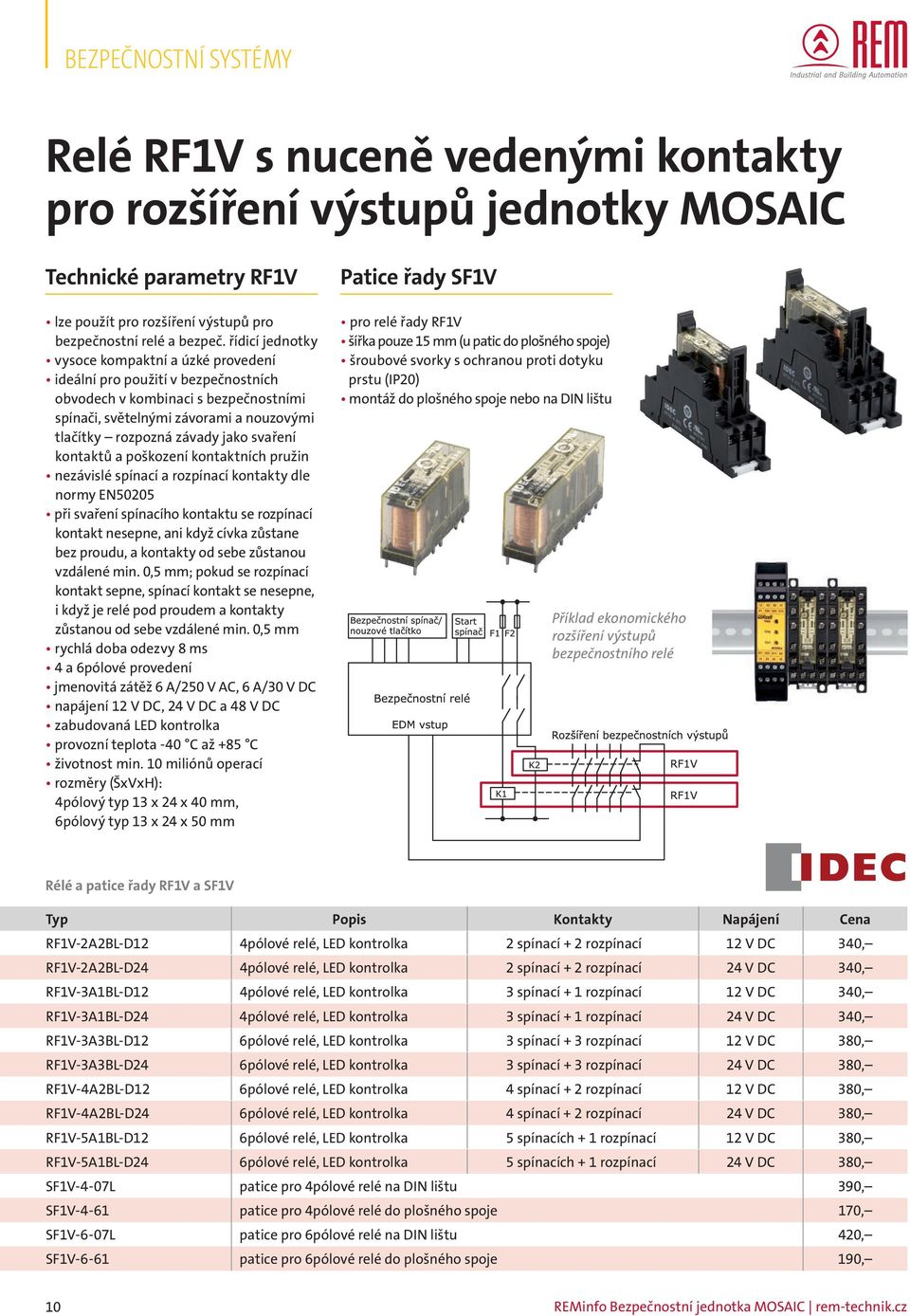 svaření kontaktů a poškození kontaktních pružin nezávislé spínací a rozpínací kontakty dle normy EN50205 při svaření spínacího kontaktu se rozpínací kontakt nesepne, ani když cívka zůstane bez