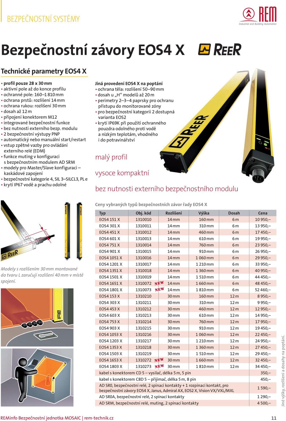 modulu 2 bezpečnostní výstupy PNP automatický nebo manuální start/restart vstup zpětné vazby pro ovládání externího relé (EDM) funkce muting v konfiguraci s bezpečnostním modulem AD SRM modely pro