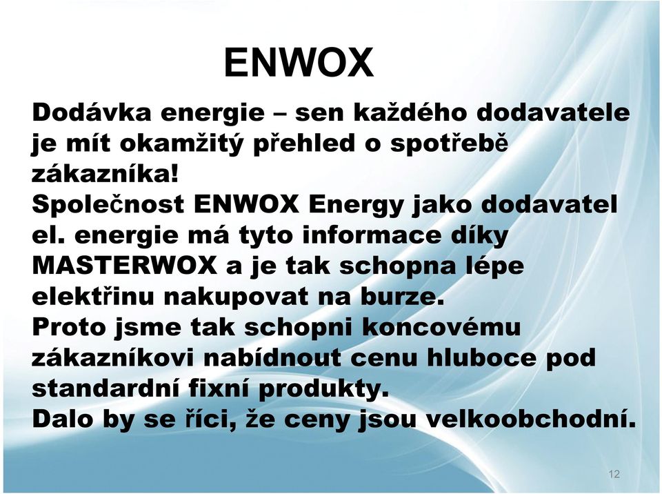 energie má tyto informace díky MASTERWOX a je tak schopna lépe elektřinu nakupovat na burze.