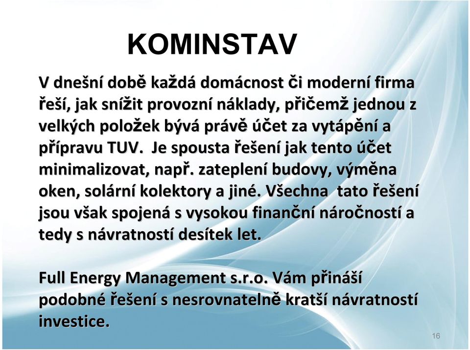 zateplení budovy, výměna oken, solární kolektory a jiné.