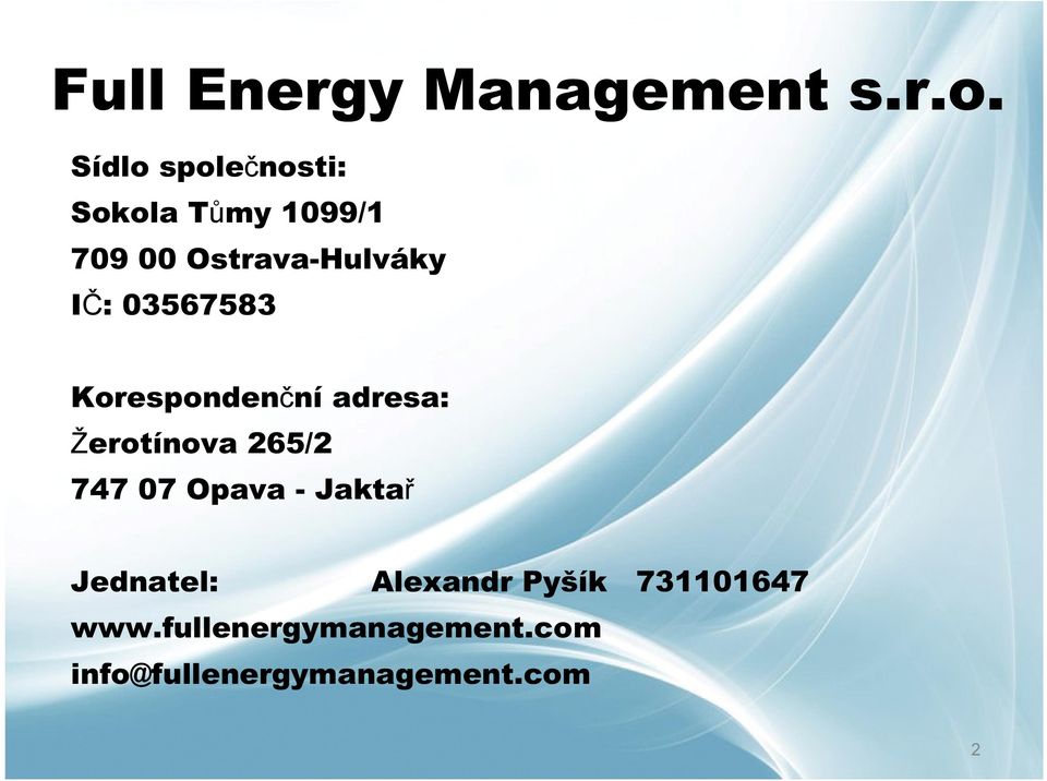 03567583 Korespondenční adresa: Žerotínova 265/2 747 07 Opava -