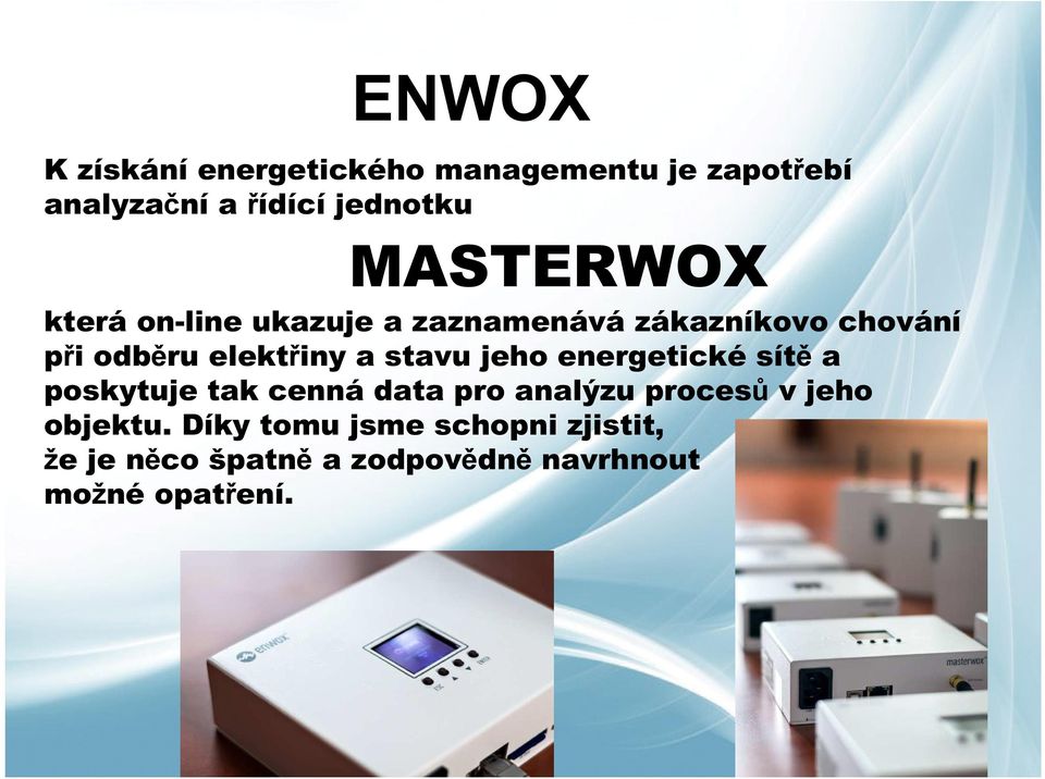 stavu jeho energetické sítě a poskytuje tak cenná data pro analýzu procesů v jeho