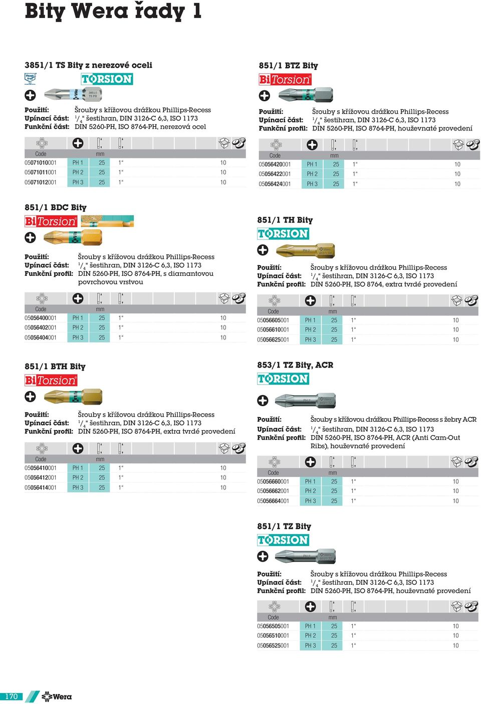 DIN 5260-PH, ISO 8764, extra tvrdé provedení 05056400001 PH 1 05056402001 PH 2 05056404001 PH 3 05056605001 PH 1 050566001 PH 2 050566001 PH 3 851/1 BTH Bity 853/1 TZ Bity, ACR Funkční profil: DIN