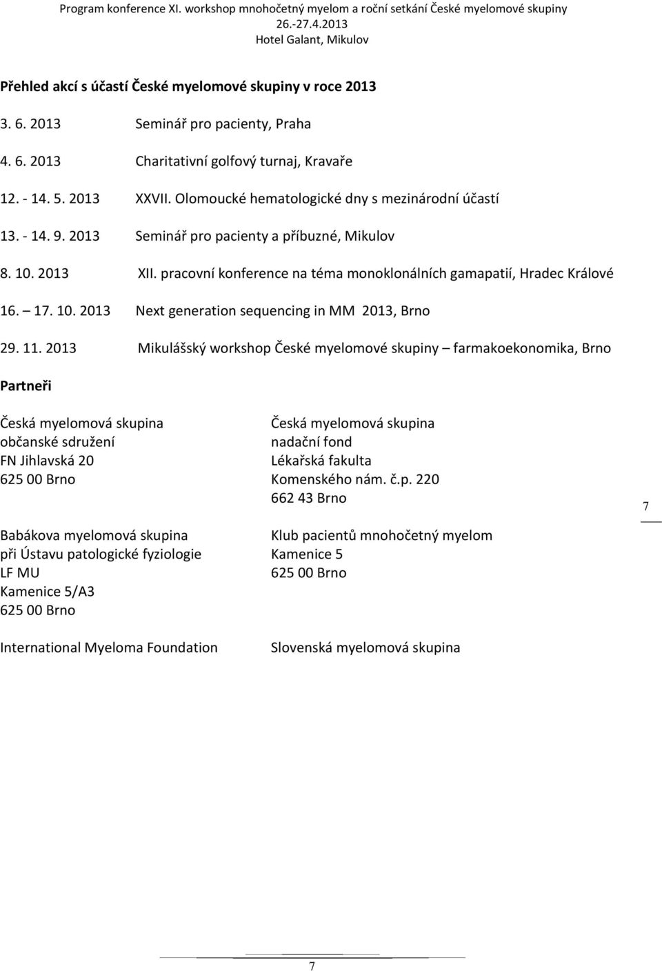 17. 10. 2013 Next generation sequencing in MM 2013, Brno 29. 11.