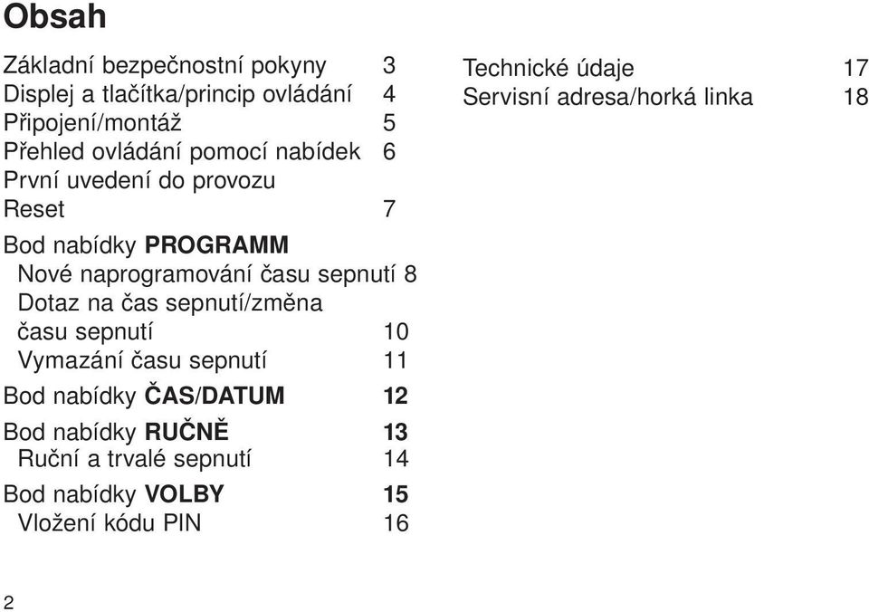 na čas sepnutí/změna času sepnutí 10 Vymazání času sepnutí 11 Bod nabídky ČAS/DATUM 12 Bod nabídky RUČNĚ 13