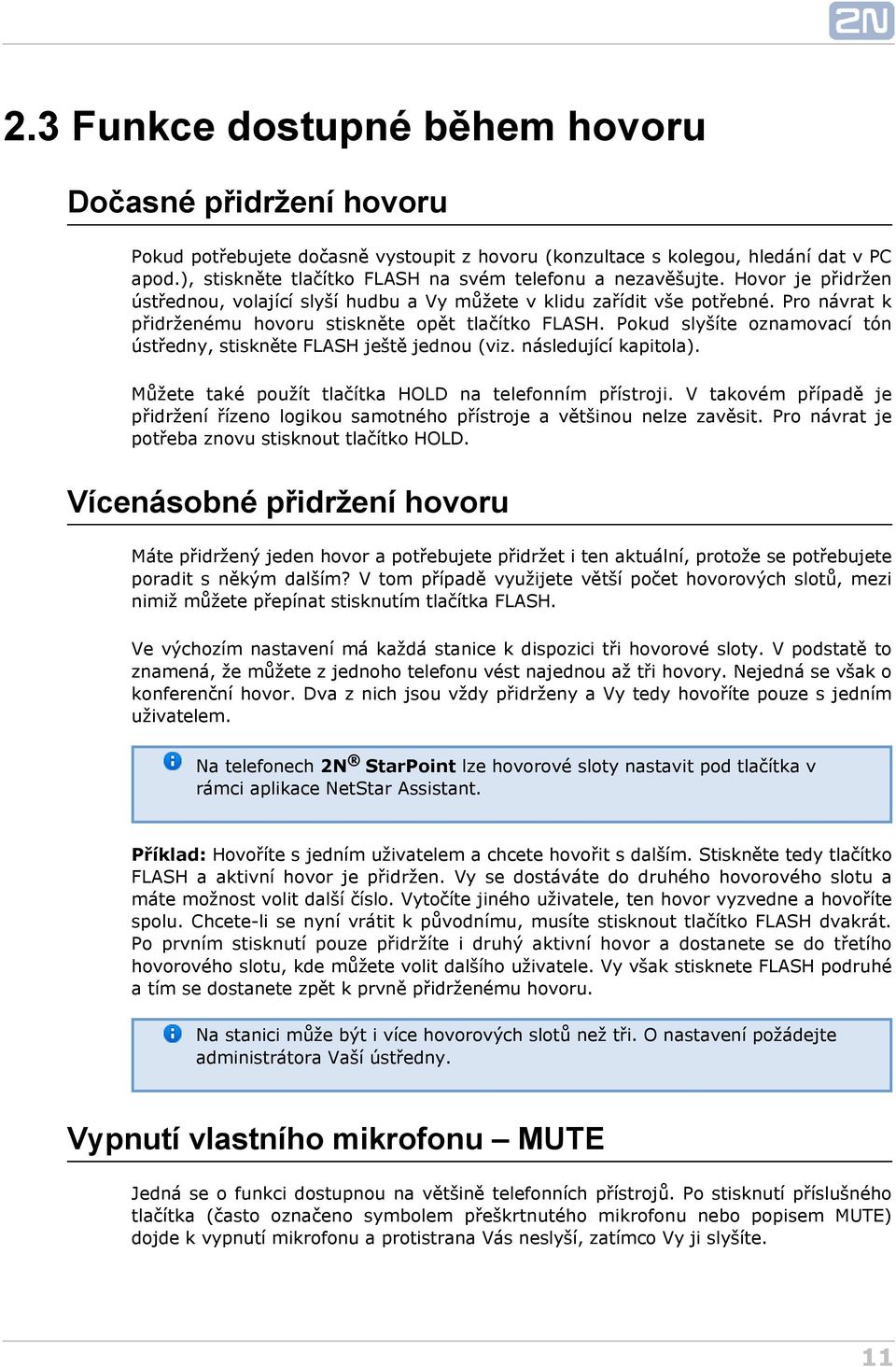 Pro návrat k přidrženému hovoru stiskněte opět tlačítko FLASH. Pokud slyšíte oznamovací tón ústředny, stiskněte FLASH ještě jednou (viz. následující kapitola).