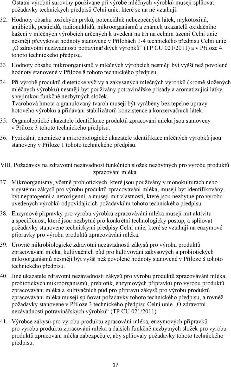 uvedení na trh na celním území Celní unie nesmějí převyšovat hodnoty stanovené v Přílohách 1-4 technického předpisu Celní unie O zdravotní nezávadnosti potravinářských výrobků (TP CU 021/2011) a v