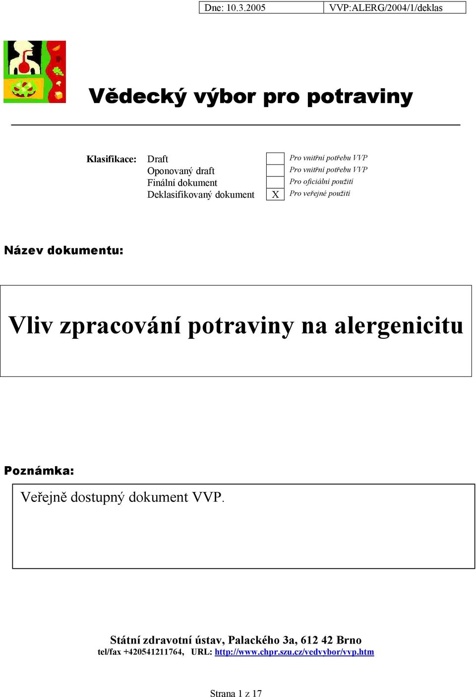 Vliv zpracování potraviny na alergenicitu Poznámka: Veřejně dostupný dokument VVP.