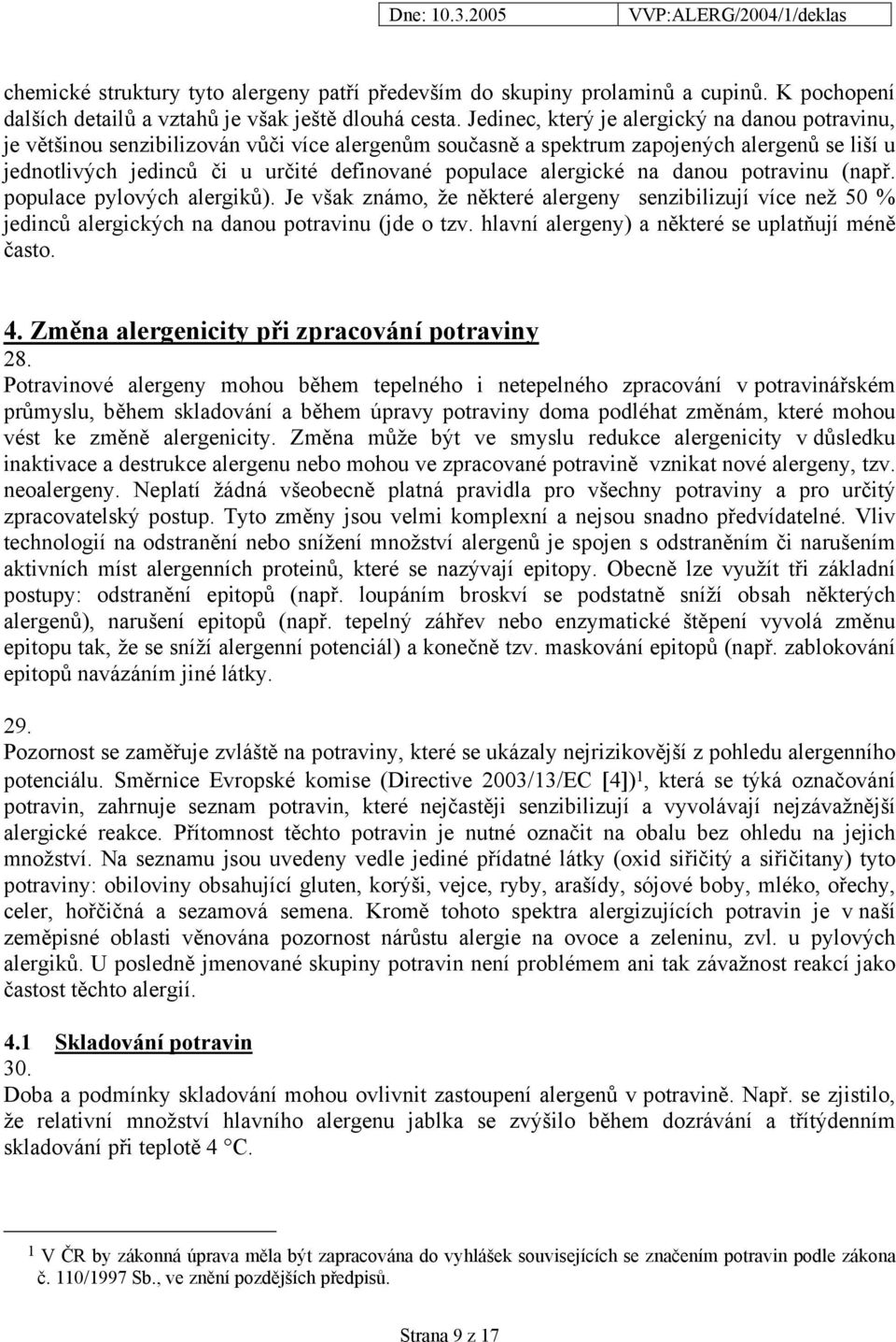 alergické na danou potravinu (např. populace pylových alergiků). Je však známo, že některé alergeny senzibilizují více než 50 % jedinců alergických na danou potravinu (jde o tzv.