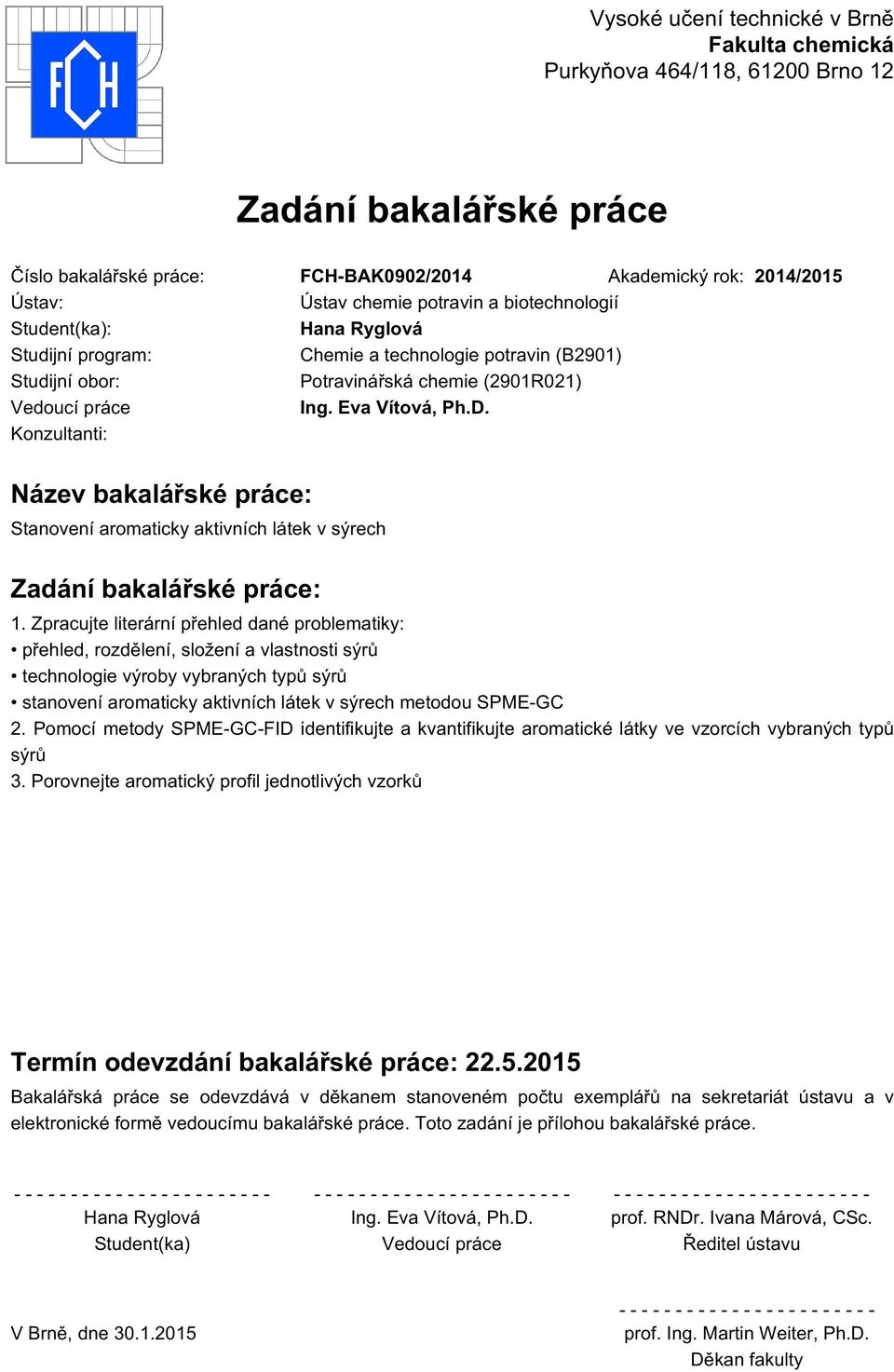Konzultanti: Název bakalářské práce: Stanovení aromaticky aktivních látek v sýrech Zadání bakalářské práce: 1.