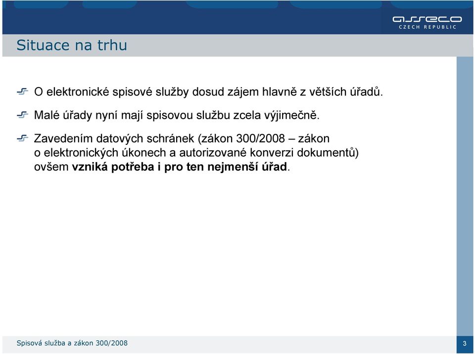 Zavedením datových schránek (zákon 300/2008 zákon o elektronických úkonech a