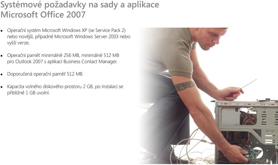 Operační paměť minimálně 256 MB, minimálně 512 MB pro Outlook 2007 s aplikací Business Contact