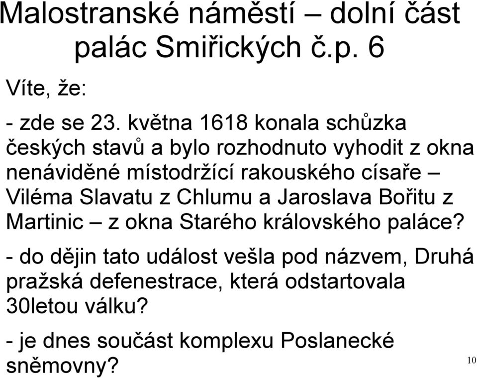 rakouského císaře Viléma Slavatu z Chlumu a Jaroslava Bořitu z Martinic z okna Starého královského