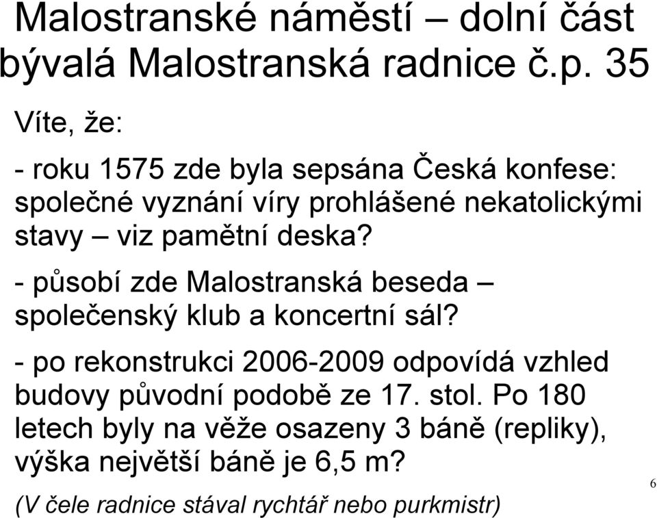 viz pamětní deska? - působí zde Malostranská beseda společenský klub a koncertní sál?