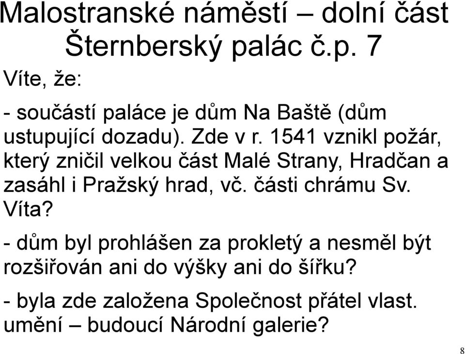 1541 vznikl požár, který zničil velkou část Malé Strany, Hradčan a zasáhl i Pražský hrad, vč.