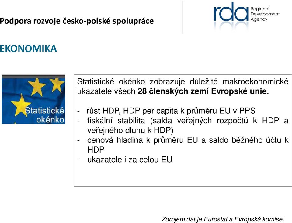 - růst HDP, HDP per capita k průměru EU v PPS - fiskální stabilita (salda veřejných