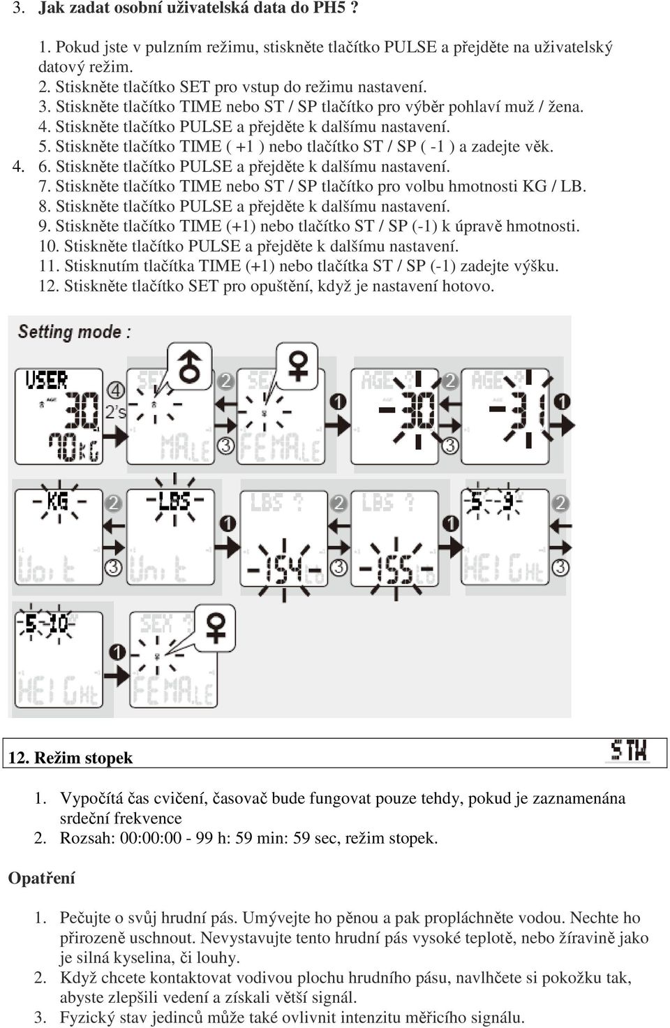 Stiskněte tlačítko TIME ( +1 ) nebo tlačítko ST / SP ( -1 ) a zadejte věk. 4. 6. Stiskněte tlačítko PULSE a přejděte k dalšímu nastavení. 7.