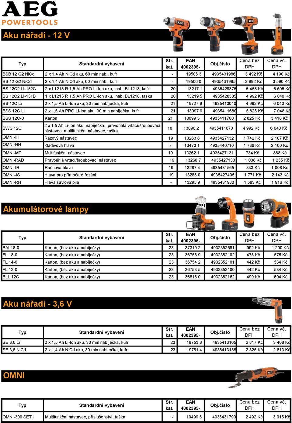 BL1218, kufr 20 13217 1 4935428375 5 458 Kč 6 605 Kč BS 12C2 LI-151B 1 x L1215 R 1,5 Ah PRO Li-Ion aku, nab.