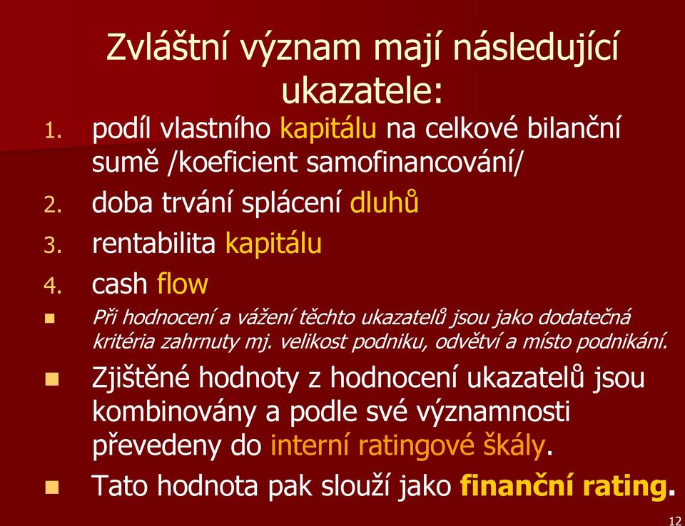 rentabilita kapitálu 4. cash flow Při hodnocení a vážení těchto ukazatelů jsou jako dodatečná kritéria zahrnuty mj.