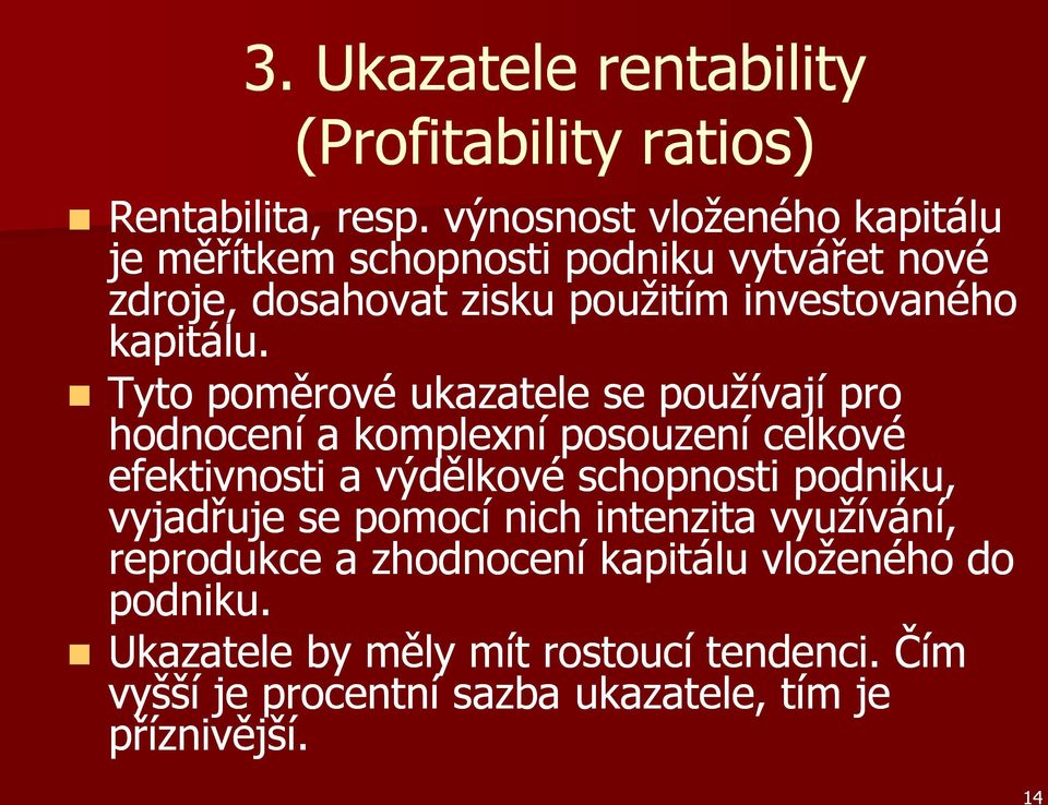 Tyto poměrové ukazatele se používají pro hodnocení a komplexní posouzení celkové efektivnosti a výdělkové schopnosti podniku,