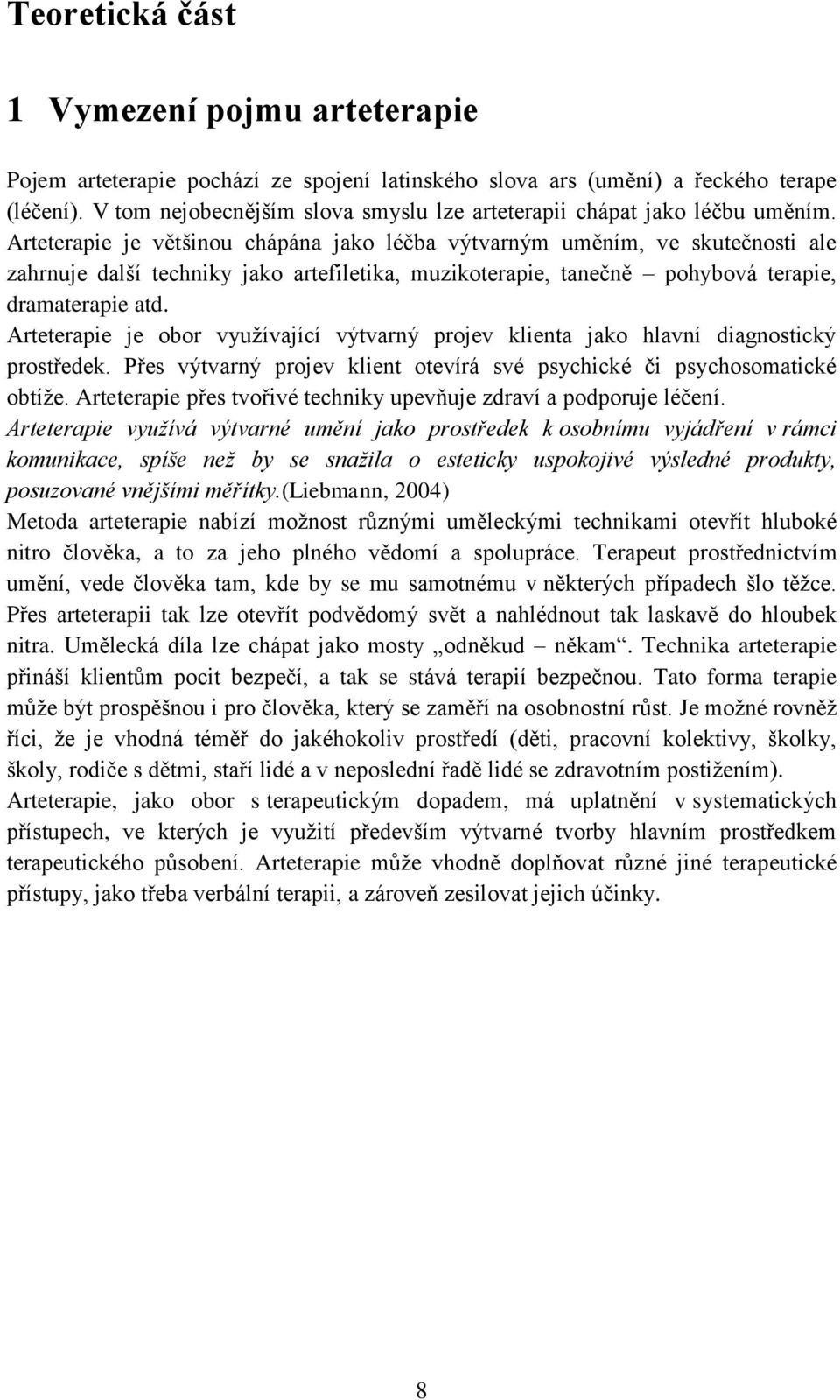 Arteterapie je většinou chápána jako léčba výtvarným uměním, ve skutečnosti ale zahrnuje další techniky jako artefiletika, muzikoterapie, tanečně pohybová terapie, dramaterapie atd.