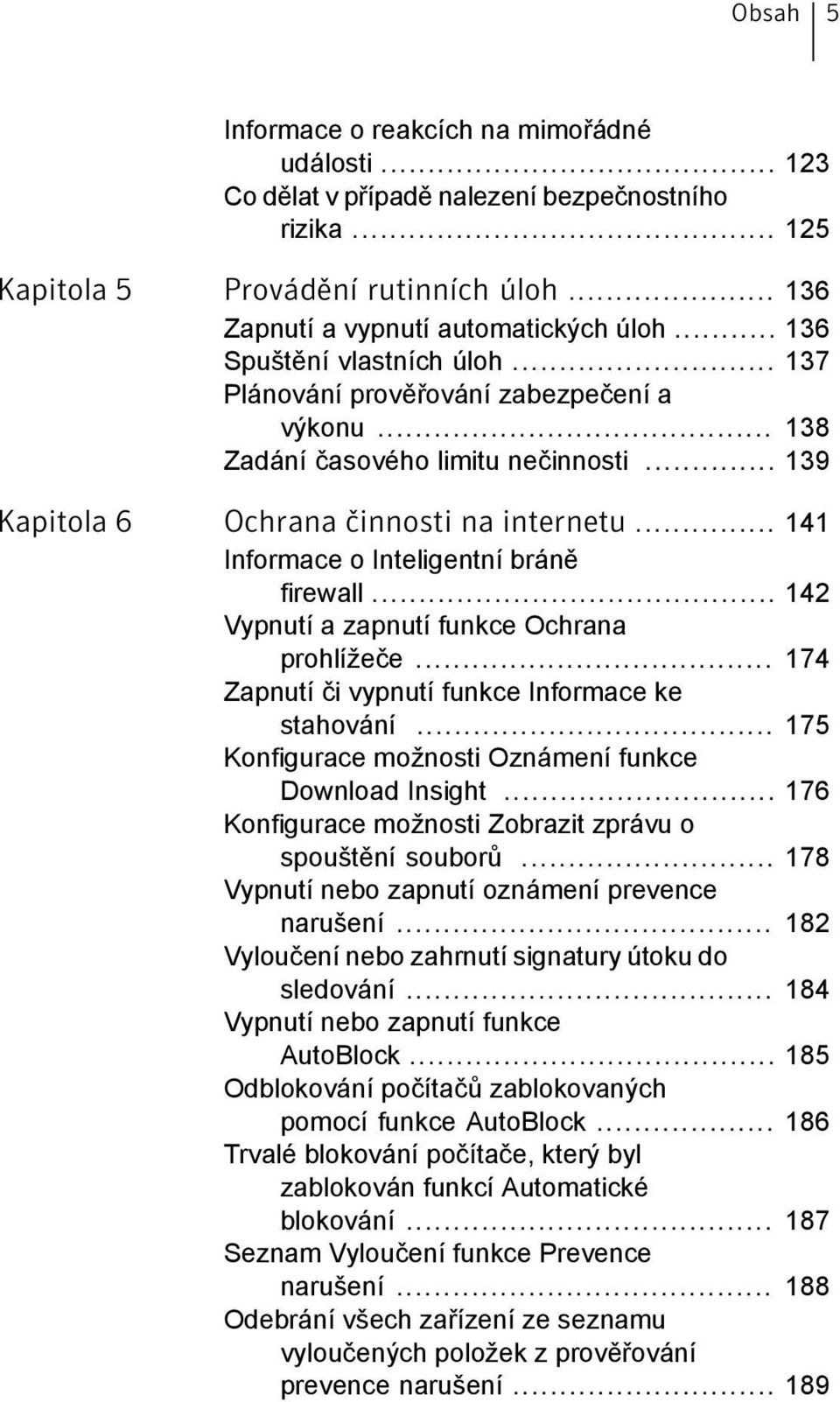 .. 141 Informace o Inteligentní bráně firewall... 142 Vypnutí a zapnutí funkce Ochrana prohlížeče... 174 Zapnutí či vypnutí funkce Informace ke stahování.