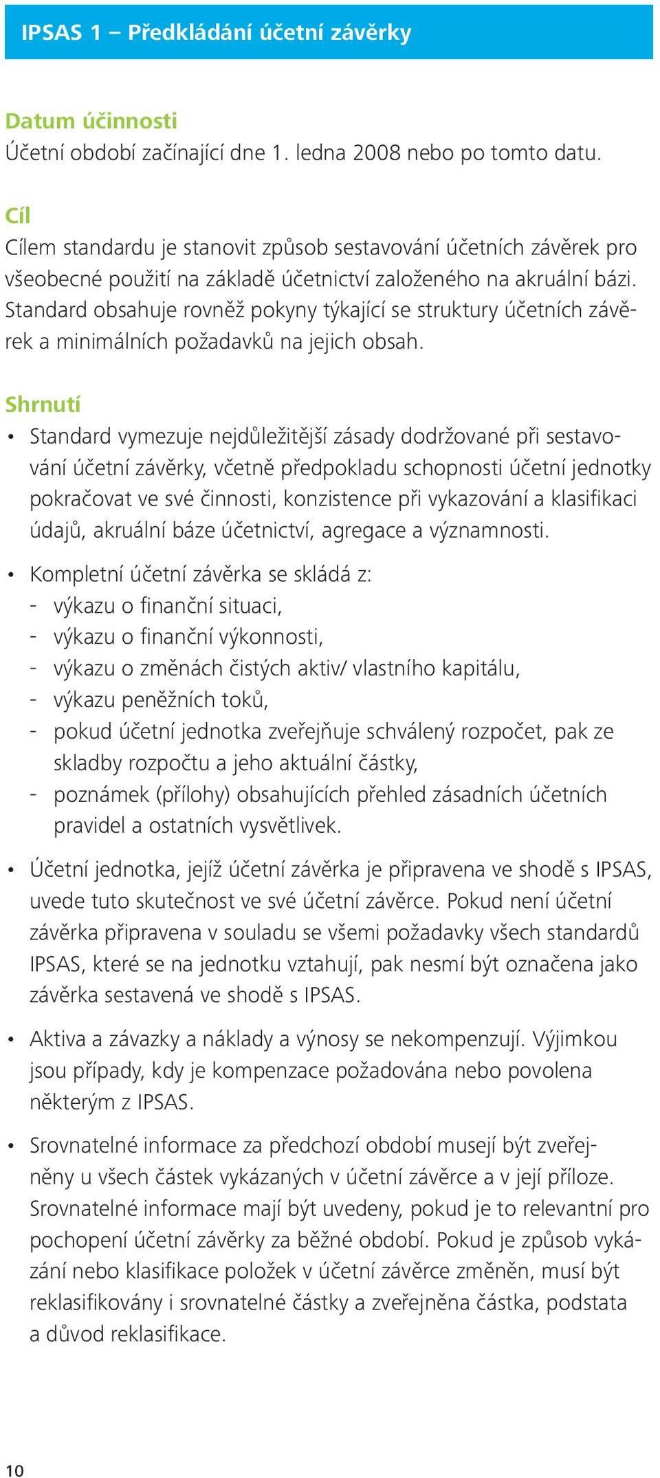 Standard obsahuje rovněž pokyny týkající se struktury účetních závěrek a minimálních požadavků na jejich obsah.