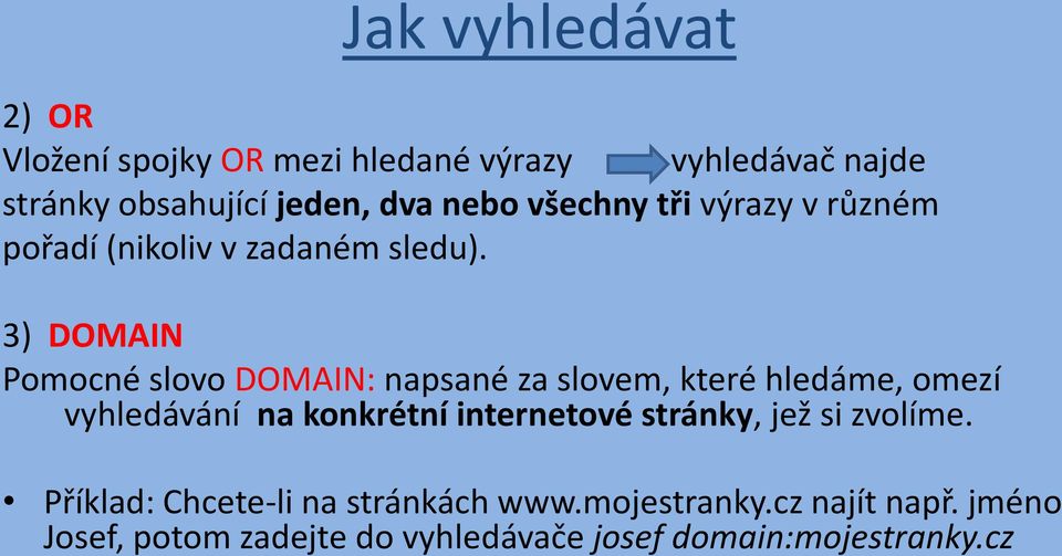 3) DOMAIN Pomocné slovo DOMAIN: napsané za slovem, které hledáme, omezí vyhledávání na konkrétní internetové